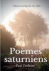 Image for Poemes saturniens (edition integrale de 1866) : Le premier recueil poetique de Paul Verlaine