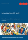 Image for Le tarot de Marseille facile ! : Tirez 4 lames... &amp; lisez la reponse a votre question !