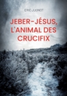 Image for Jeber-Jesus, l&#39;animal des crucifix : Un curieux batracien poivre et sel
