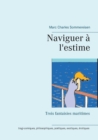 Image for Naviguer a l&#39;estime : trois fantaisies maritimes