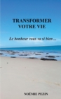 Image for Transformer votre vie - Le bonheur vous va si bien ...