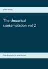 Image for The theatrical contemplation vol 2