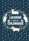 Image for Coloriage Licornes pour Enfants 3-8 ans : Livre de coloriage Licorne et cadeau fille