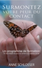 Image for Surmontez votre peur du contact : Un programme de formation: En sept etapes de peur du contact a un papillon social