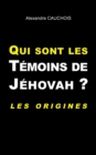 Image for Qui sont les Temoins de Jehovah ? : Les origines