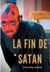Image for La fin de Satan : edition integrale du poeme-ouvrage de Victor Hugo