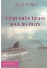 Image for Vingt mille lieues sous les mers : Un roman d&#39;aventures de Jules Verne (texte integral)