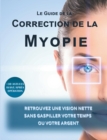 Image for Le guide de la correction de la myopie : Retrouvez une vision nette sans gaspiller votre temps ou votre argent