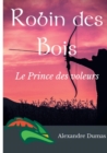 Image for Robin des Bois, le Prince des voleurs (texte integral) : Un roman historique d&#39;Alexandre Dumas