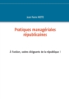 Image for Pratiques manageriales republicaines : Cadres, a l&#39;action pour la republique!