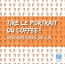 Image for Tire le portrait du coffee : Instantanes de vie