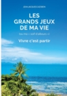 Image for Les Grands Jeux de ma Vie : Vivre c&#39;est partir