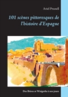 Image for 101 scenes pittoresques de l&#39;histoire d&#39;Espagne
