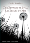 Image for The Flowers of Evil / Les Fleurs du Mal : English - French Bilingual Edition: The famous volume of French poetry by Charles Baudelaire in two languages