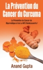 Image for La Prevention du Cancer du Curcuma : La Prevention du Cancer de L&#39;Ayurvedique et de La MTC Redecouverte !