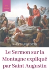 Image for Le Sermon sur la Montagne explique par Saint Augustin : guide pratique de lecture et d&#39;interpretation