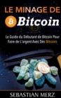 Image for Le Minage De Bitcoin 101 : Le Guide du Debutant de Bitcoin Pour Faire de L&#39;argent Avec Des Bitcoins