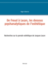 Image for De Freud a Lacan, les dessous psychanalytiques de l&#39;esthetique : Recherches sur la pensee esthetique de Jacques Lacan