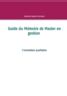 Image for Guide du Memoire de Master en gestion : L&#39;orientation qualitative