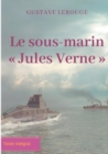 Image for Le sous-marin Jules Verne : Un roman d&#39;aventures de Gustave Lerouge