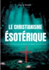 Image for Le christianisme esoterique : Comprendre la doctrine chretienne a la lumiere de la theosophie (suivi de: Le christianisme theosophique)