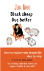 Image for Black sheep live better : How to realise your dream live step by step