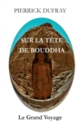 Image for Sur la Tete de Bouddha : Le Grand Voyage