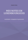 Image for Mes notes en luxembourgeois : vocabulaire, conjugaison et grammaire
