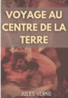 Image for Voyage au centre de la Terre : Un roman d&#39;aventures de Jules Verne (edition integrale de 1864)