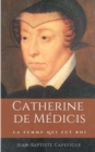 Image for Catherine de Medicis. La femme qui fut roi. : Mere des rois Francois II, Charles IX et Henri III