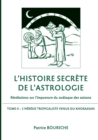 Image for L&#39;Histoire secrete de l&#39;astrologie : Revelations sur l&#39;imposture du zodiaque des saisons - Tome 2 - L&#39;Heresie tropicaliste venue du Khorassan