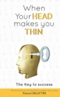 Image for When Your Head Makes You Thin : The Key to success