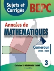 Image for Annales de Mathematiques, B.E.P.C., Cameroun, 2009 - 2019 : Sujets et Corriges