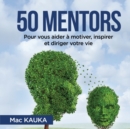 Image for 50 mentors : Pour vous aider a motiver, inspirer et diriger votre vie.