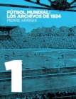 Image for Futbol mundial : los archivos de 1924: Pruebas documentales de que en 1924 se jugo el primer Campeonato Mundial de Futbol