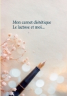 Image for Mon carnet dietetique : le lactose et moi...