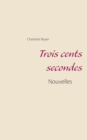 Image for Trois cents secondes