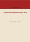 Image for Initiation a la Phonetique corrective du FLE : Phonemes, Prosodie et Intonation