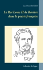 Image for Le Roi Louis II de Baviere dans la poesie francaise