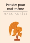 Image for Pensees pour moi-meme : l&#39;autobiographie philosophique et stoicienne de l&#39;empereur Marc Aurele