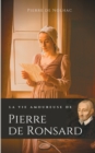 Image for La vie amoureuse de Pierre de Ronsard : Compagnes, muses et figures f?minines de l&#39;auteur de &quot;Mignonne allons voir si la rose&quot;