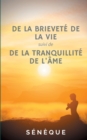 Image for De la brievete de la vie, suivi de De la tranquillite de l&#39;ame : deux dialogues fondateurs de la pensee de Seneque
