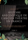 Image for Histoire anecdotique de l&#39;ancien theatre en France : Theatre Francais, Opera, Opera-Comique, Theatre-Italien, Vaudeville, Theatres Forains, etc. (Tome 2)
