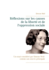 Image for Reflexions sur les causes de la liberte et de l&#39;oppression sociale : Un essai considere par Simone Weil comme son oeuvre principale.