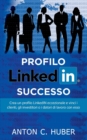 Image for Profilo LinkedIN - successo : Crea un profilo LinkedIN eccezionale e vinci i clienti, gli investitori o i datori di lavoro con esso