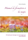 Image for Manuel de formation a la magie : 50 rituels pour interagir avec les energies qui nous entourent