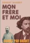 Image for Daudet par Daudet : Mon frere et moi: Alphonse Daudet vu par son frere, l&#39;ecrivain Ernest Daudet
