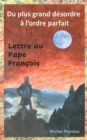 Image for Du plus grand desordre a l&#39;ordre parfait : Lettre au Pape Francois