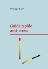 Image for Guide rapide anti-stress : &quot;pourquoi&quot; et surtout &quot;comment&quot;