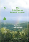 Image for The Intelligence behind Nature : Manifesting Consciousness